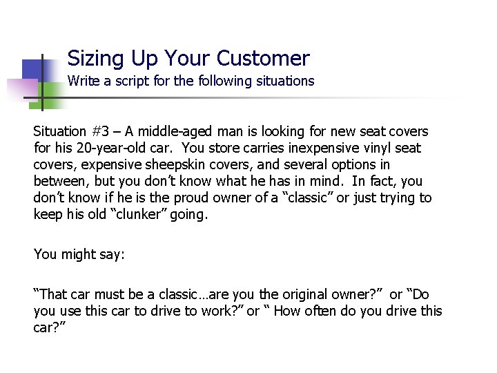 Sizing Up Your Customer Write a script for the following situations Situation #3 – Sizing Up Your Customer Write a script for the following situations Situation #3 –