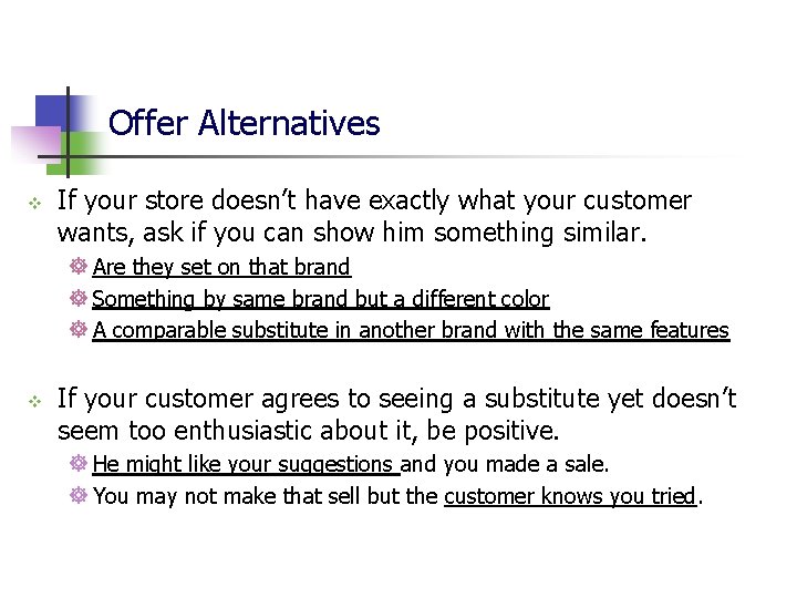Offer Alternatives v If your store doesn’t have exactly what your customer wants, ask