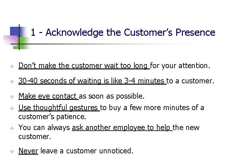 1 - Acknowledge the Customer’s Presence v Don’t make the customer wait too long 1 - Acknowledge the Customer’s Presence v Don’t make the customer wait too long