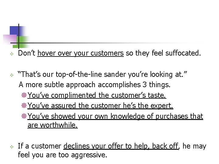 v v v Don’t hover your customers so they feel suffocated. “That’s our top-of-the-line