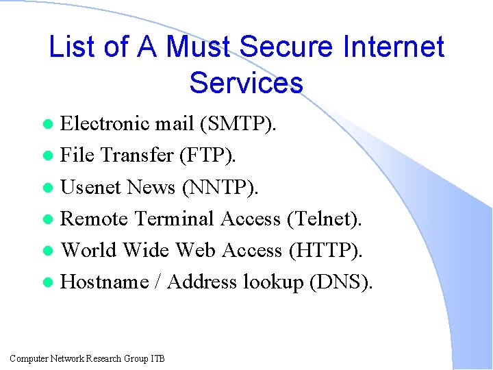 List of A Must Secure Internet Services Electronic mail (SMTP). l File Transfer (FTP).