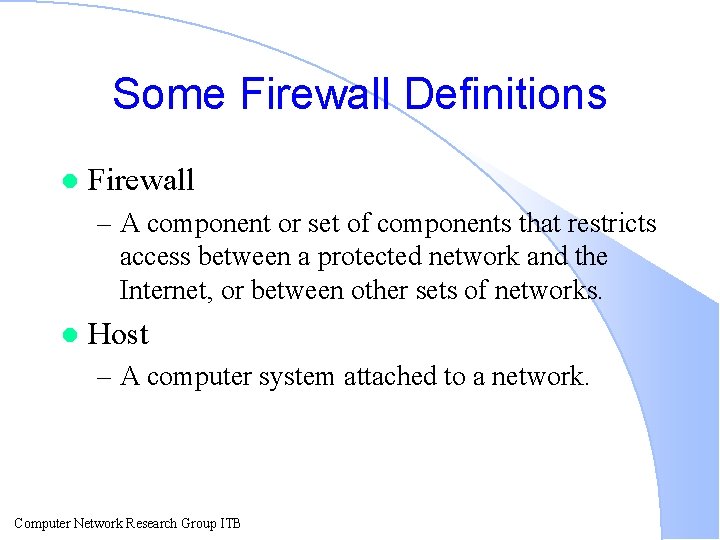 Some Firewall Definitions l Firewall – A component or set of components that restricts