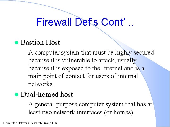 Firewall Def’s Cont’. . l Bastion Host – A computer system that must be