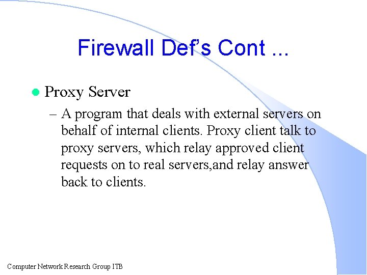 Firewall Def’s Cont. . . l Proxy Server – A program that deals with