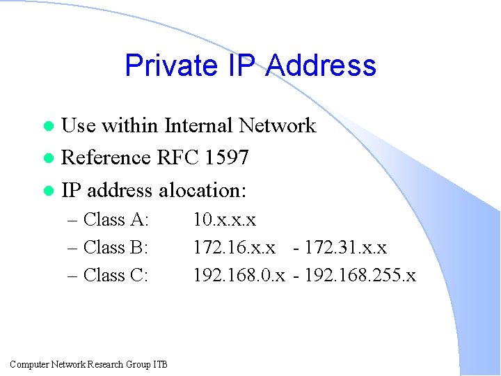 Private IP Address Use within Internal Network l Reference RFC 1597 l IP address