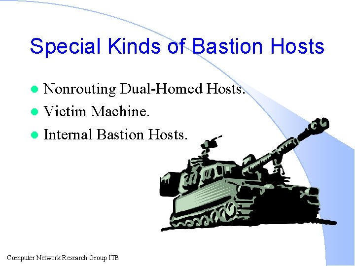 Special Kinds of Bastion Hosts Nonrouting Dual-Homed Hosts. l Victim Machine. l Internal Bastion