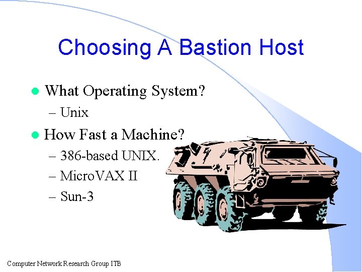 Choosing A Bastion Host l What Operating System? – Unix l How Fast a