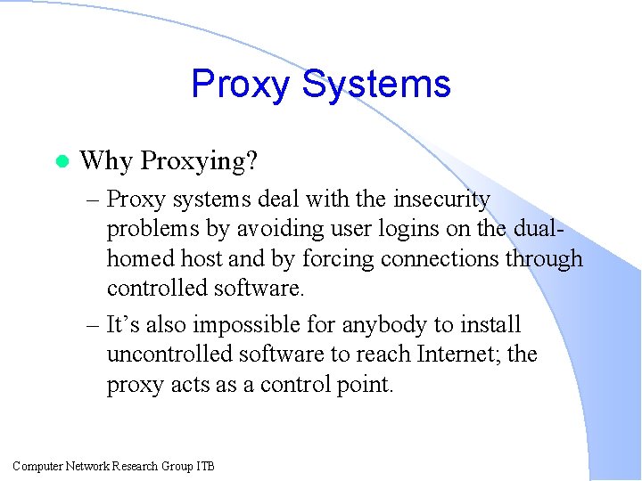 Proxy Systems l Why Proxying? – Proxy systems deal with the insecurity problems by