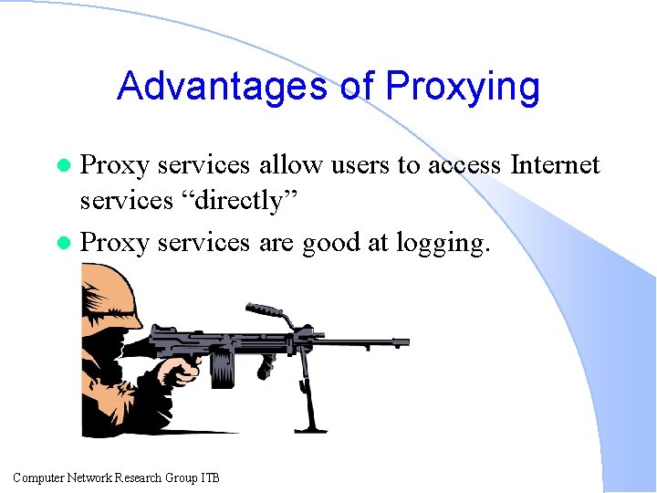 Advantages of Proxying Proxy services allow users to access Internet services “directly” l Proxy