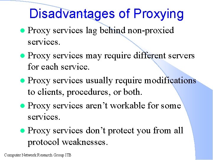 Disadvantages of Proxying Proxy services lag behind non-proxied services. l Proxy services may require