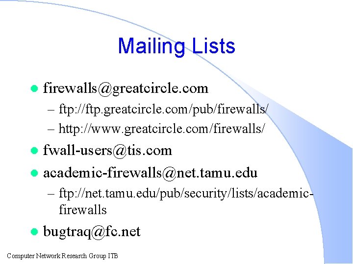 Mailing Lists l firewalls@greatcircle. com – ftp: //ftp. greatcircle. com/pub/firewalls/ – http: //www. greatcircle.