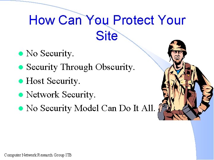 How Can You Protect Your Site No Security. l Security Through Obscurity. l Host