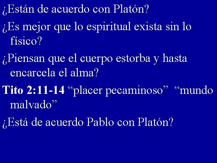 ¿Están de acuerdo con Platón? ¿Es mejor que lo espiritual exista sin lo físico?