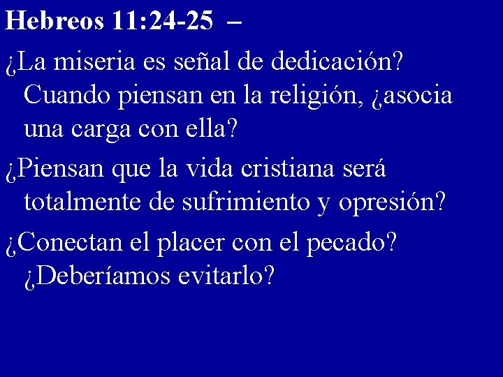 Hebreos 11: 24 -25 – ¿La miseria es señal de dedicación? Cuando piensan en