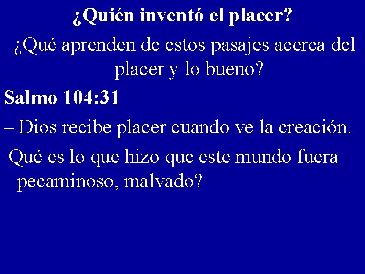 ¿Quién inventó el placer? ¿Qué aprenden de estos pasajes acerca del placer y lo