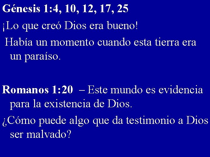 Génesis 1: 4, 10, 12, 17, 25 ¡Lo que creó Dios era bueno! Había