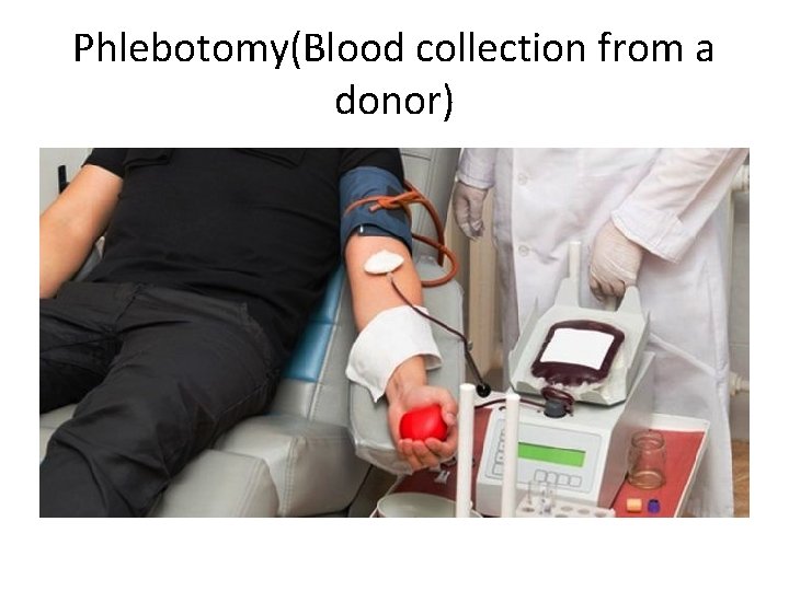 Phlebotomy(Blood collection from a donor) 