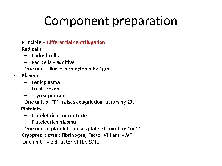 Component preparation Principle – Differential centrifugation Red cells – Packed cells – Red cells