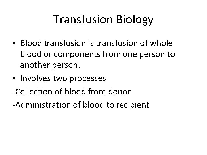 Transfusion Biology • Blood transfusion is transfusion of whole blood or components from one
