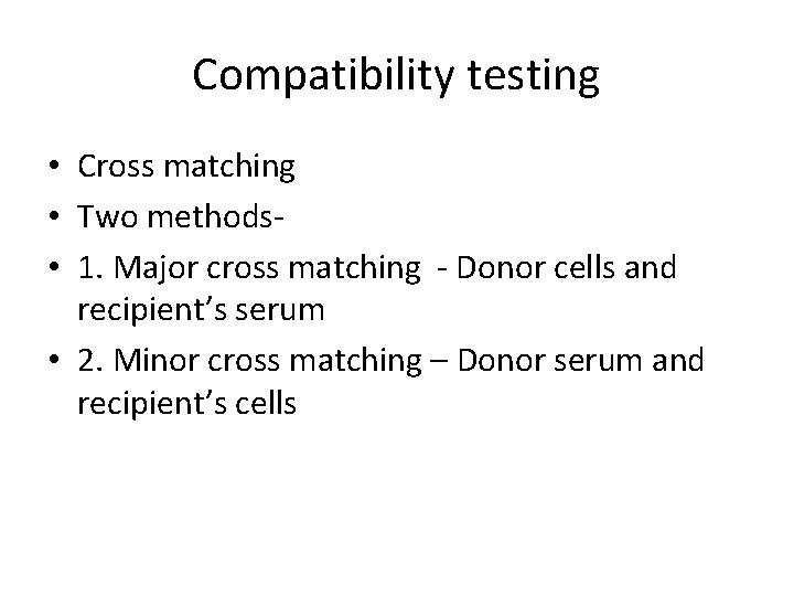Compatibility testing • Cross matching • Two methods • 1. Major cross matching -