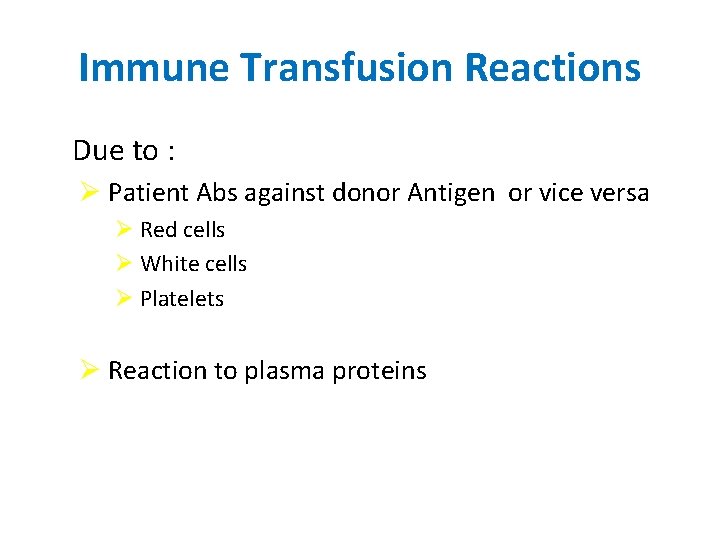 Immune Transfusion Reactions Due to : Ø Patient Abs against donor Antigen or vice