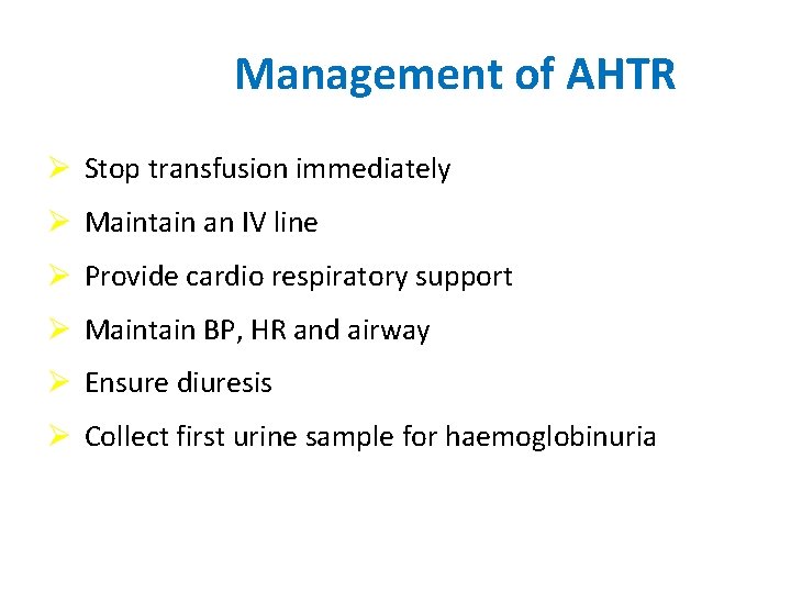 Management of AHTR Ø Stop transfusion immediately Ø Maintain an IV line Ø Provide