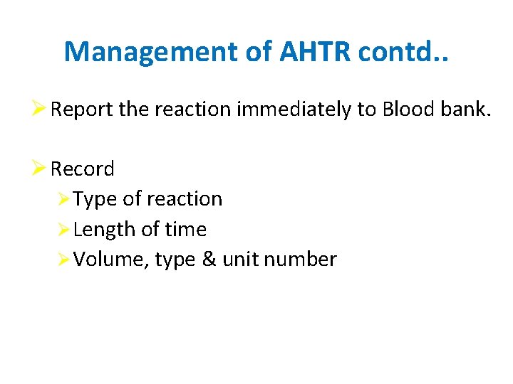 Management of AHTR contd. . Ø Report the reaction immediately to Blood bank. Ø