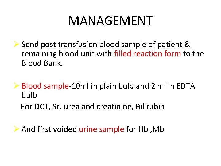 MANAGEMENT Ø Send post transfusion blood sample of patient & remaining blood unit with