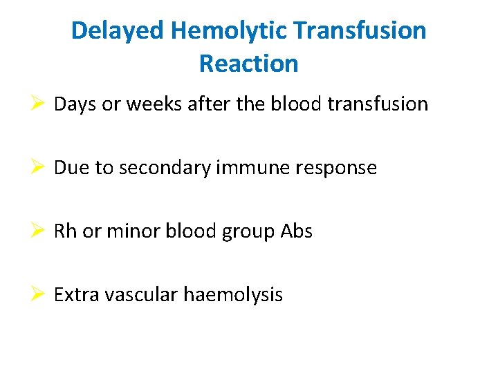 Delayed Hemolytic Transfusion Reaction Ø Days or weeks after the blood transfusion Ø Due