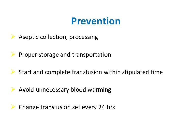 Prevention Ø Aseptic collection, processing Ø Proper storage and transportation Ø Start and complete