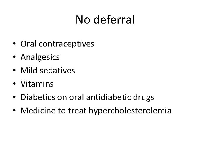 No deferral • • • Oral contraceptives Analgesics Mild sedatives Vitamins Diabetics on oral