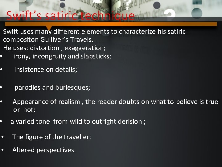 Swift’s satiric technique Swift uses many different elements to characterize his satiric compositon Gulliver’s