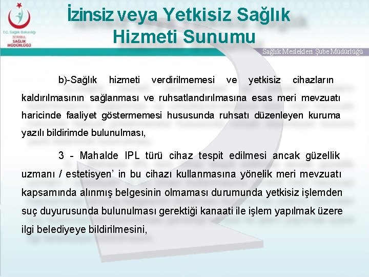 İzinsiz veya Yetkisiz Sağlık Hizmeti Sunumu Sağlık Meslekleri Şube Müdürlüğü b)-Sağlık hizmeti verdirilmemesi ve