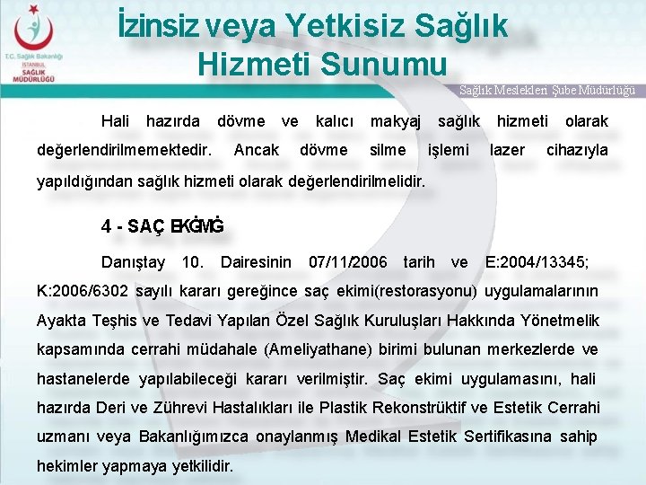 İzinsiz veya Yetkisiz Sağlık Hizmeti Sunumu Sağlık Meslekleri Şube Müdürlüğü Hali hazırda dövme değerlendirilmemektedir.