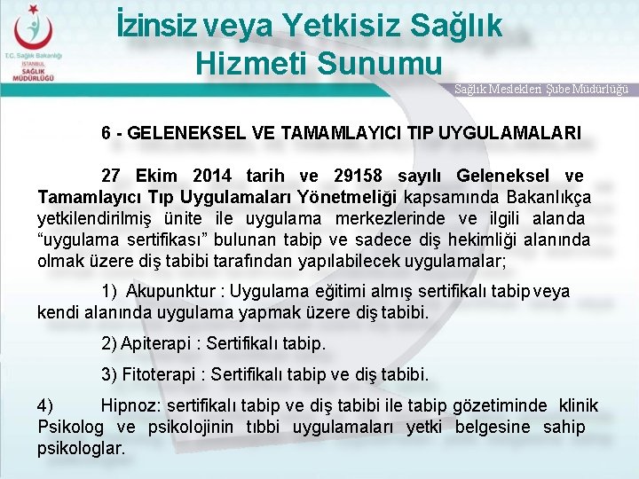 İzinsiz veya Yetkisiz Sağlık Hizmeti Sunumu Sağlık Meslekleri Şube Müdürlüğü 6 - GELENEKSEL VE