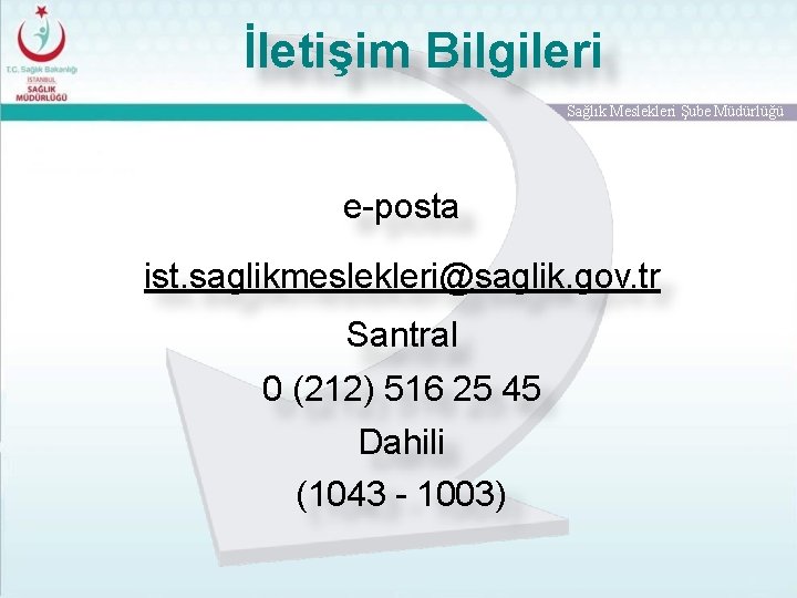 İletişim Bilgileri Sağlık Meslekleri Şube Müdürlüğü e-posta ist. saglikmeslekleri@saglik. gov. tr Santral 0 (212)