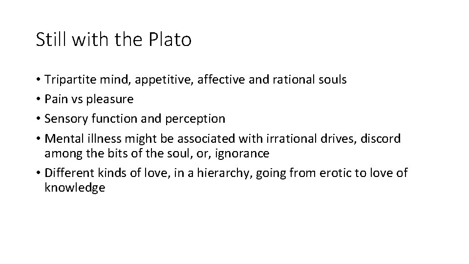 Still with the Plato • Tripartite mind, appetitive, affective and rational souls • Pain