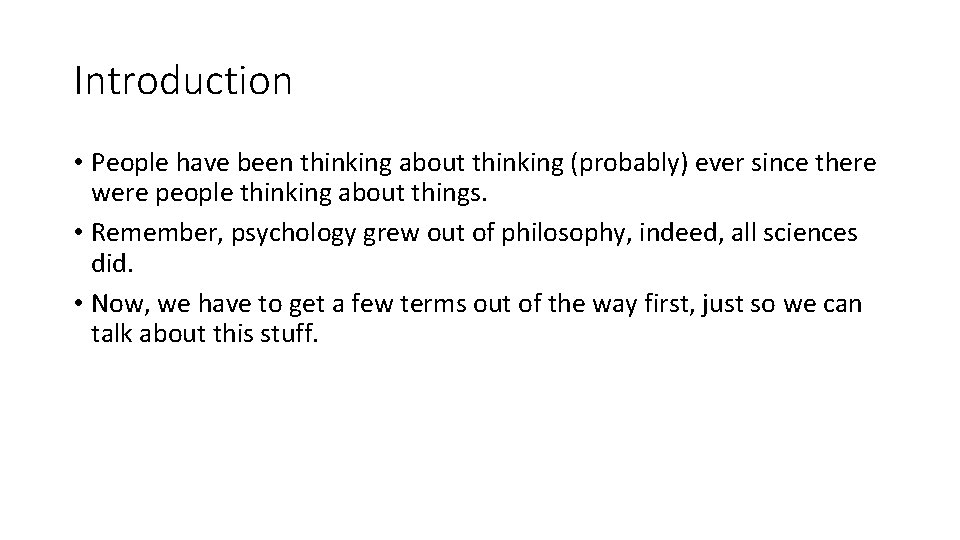 Introduction • People have been thinking about thinking (probably) ever since there were people
