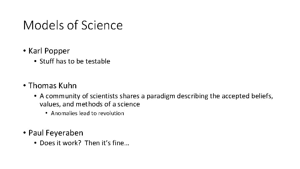 Models of Science • Karl Popper • Stuff has to be testable • Thomas