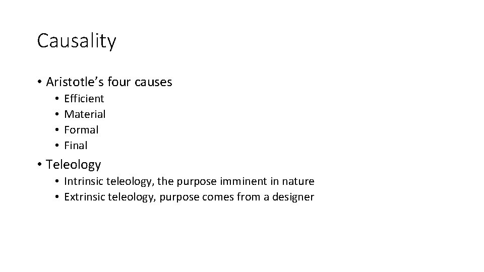 Causality • Aristotle’s four causes • • Efficient Material Formal Final • Teleology •