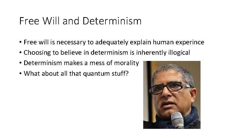 Free Will and Determinism • Free will is necessary to adequately explain human experince