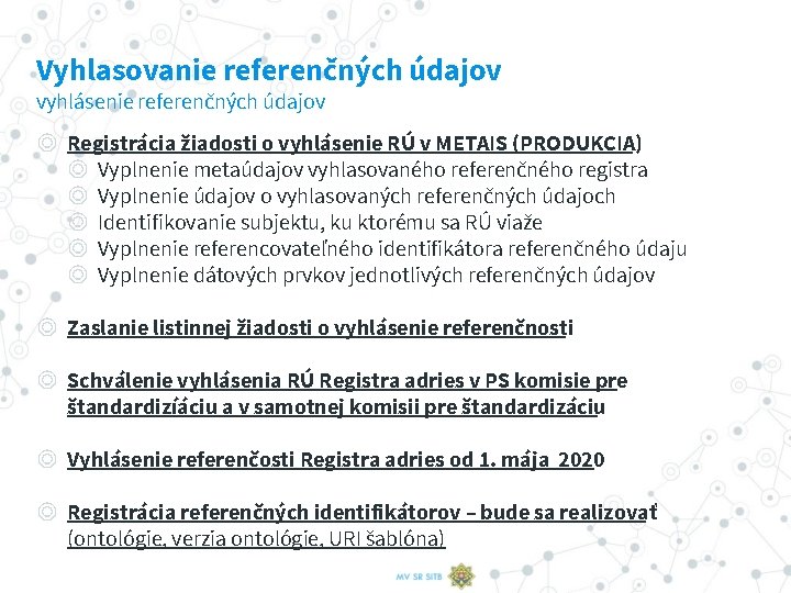 Vyhlasovanie referenčných údajov vyhlásenie referenčných údajov ◎ Registrácia žiadosti o vyhlásenie RÚ v METAIS