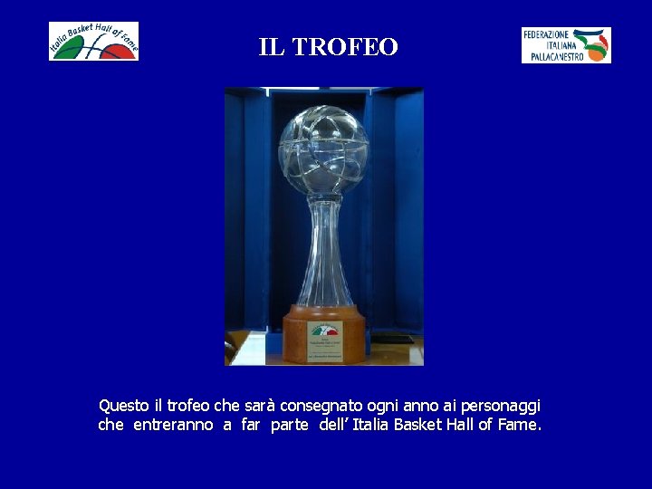 IL TROFEO Questo il trofeo che sarà consegnato ogni anno ai personaggi che entreranno