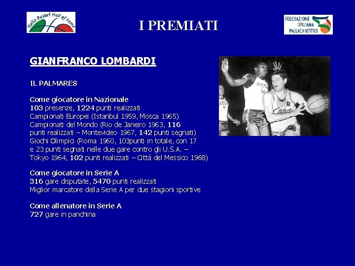 I PREMIATI GIANFRANCO LOMBARDI IL PALMARES Come giocatore in Nazionale 103 presenze, 1224 punti