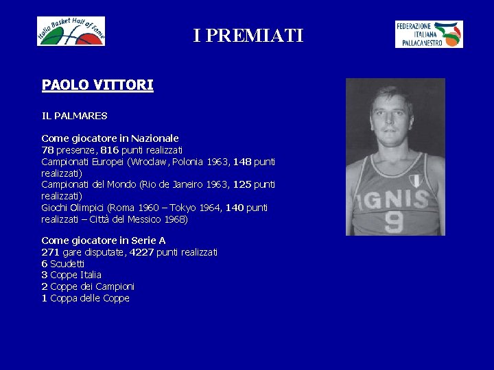 I PREMIATI PAOLO VITTORI IL PALMARES Come giocatore in Nazionale 78 presenze, 816 punti