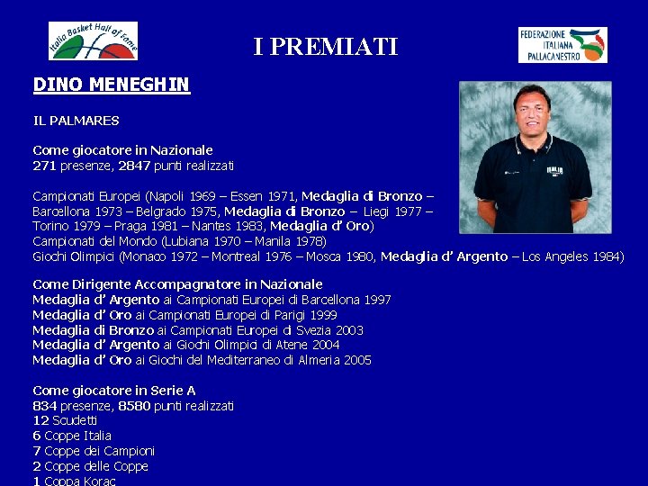 I PREMIATI DINO MENEGHIN IL PALMARES Come giocatore in Nazionale 271 presenze, 2847 punti
