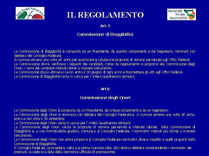 IL REGOLAMENTO Art. 5 Commissione di Eleggibilità La Commissione di Eleggibilità è composta da