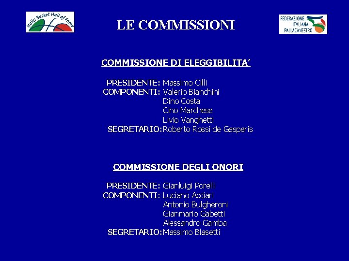 LE COMMISSIONI COMMISSIONE DI ELEGGIBILITA’ PRESIDENTE: Massimo Cilli COMPONENTI: Valerio Bianchini Dino Costa Cino