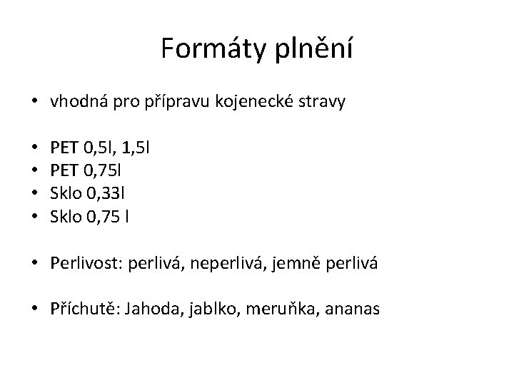 Formáty plnění • vhodná pro přípravu kojenecké stravy • • PET 0, 5 l,