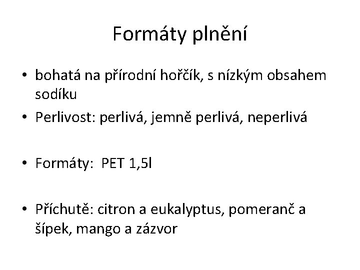 Formáty plnění • bohatá na přírodní hořčík, s nízkým obsahem sodíku • Perlivost: perlivá,